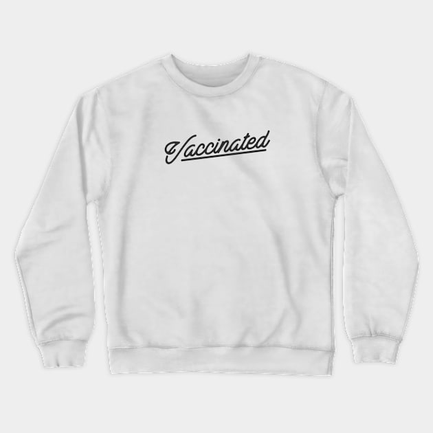 Vaccinated Crewneck Sweatshirt by Arif S Khan